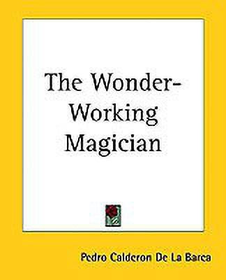 The Wonder-Working Magician(English, Paperback, Pedro Calderon De La Barca)