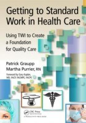 Getting to Standard Work in Health Care(English, Paperback, Graupp Patrick)