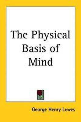 The Physical Basis of Mind(English, Paperback, Lewes George Henry)