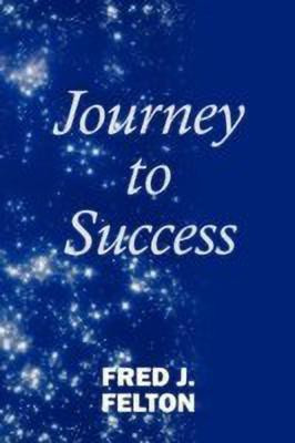 Journey to Success(English, Paperback, Felton Fred J.)