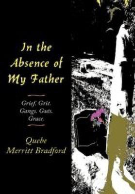 In the Absence of My Father(English, Paperback, Bradford Quebe Merritt)