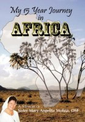 My 15 Year Journey in Africa(English, Paperback, Molina OSF Sister Mary Angelita)
