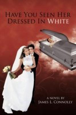 Have You Seen Her Dressed In White(English, Paperback, Connolly James L.)