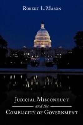 Judicial Misconduct and the Complicity of Government(English, Paperback, Mason Robert L.)
