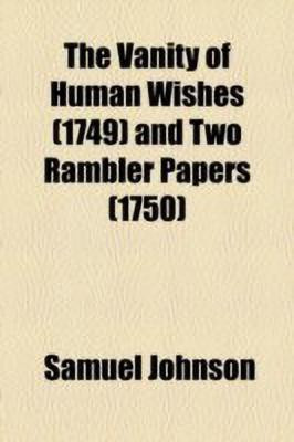 The Vanity of Human Wishes (1749) and Two Rambler Papers (1750)(English, Paperback, Johnson Samuel)
