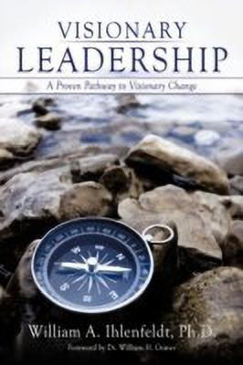 Visionary Leadership(English, Paperback, Ihlenfeldt Ph.D. William A.)