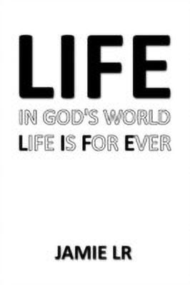 Life In God's World Life Is For Ever(English, Paperback, LR Jamie)