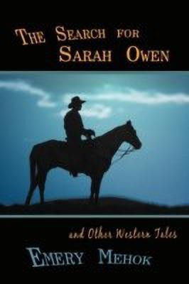 The Search for Sarah Owen and Other Western Tales(English, Paperback, Mehok Emery)