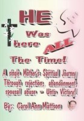 He Was There All the Time(English, Hardcover, Mattson Carol Ann)