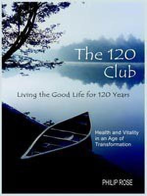 The 120 Club - Living the Good Life for 120 Years(English, Paperback, Rose Philip)