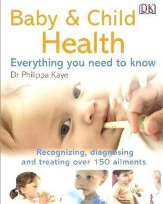 Baby & Child Health Everything You Need to Know(English, Paperback, Kaye Philippa)