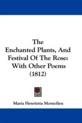 The Enchanted Plants, And Festival Of The Rose(English, Paperback, Montolieu Maria Henrietta)