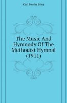 The Music And Hymnody Of The Methodist Hymnal (1911)(English, Paperback, Price Carl Fowler)