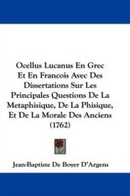 Ocellus Lucanus En Grec Et En Francois Avec Des Dissertations Sur Les Principales Questions De La Metaphisique, De La Phisique, Et De La Morale Des Anciens (1762)(English, Paperback, D'Argens Jean-Baptiste De Boyer)