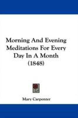Morning And Evening Meditations For Every Day In A Month (1848)(English, Paperback, Carpenter Mary)