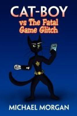 Cat-Boy Vs the Fatal Game Glitch(English, Paperback, Morgan Michael)