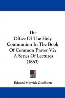 The Office Of The Holy Communion In The Book Of Common Prayer V2(English, Paperback, Goulburn Edward Meyrick)