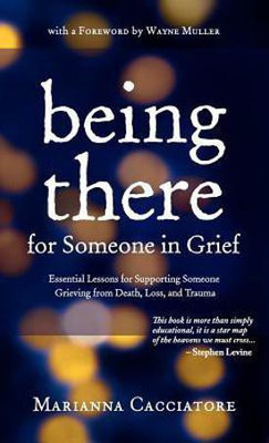 Being There for Someone in Grief - Essential Lessons for Supporting Someone Grieving from Death, Loss and Trauma(English, Hardcover, Cacciatore Marianna)