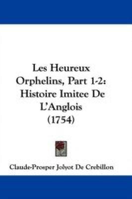 Les Heureux Orphelins, Part 1-2(English, Paperback, Crebillon Claude-Prosper Jolyot de)