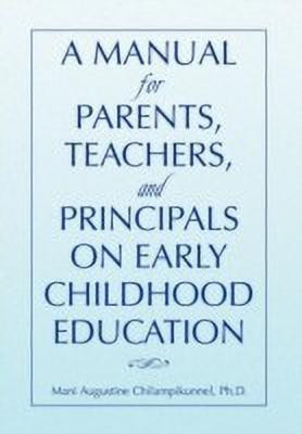 A Manual for Parents, Teachers, and Principals on Early Childhood Education(English, Hardcover, Chilampikunnel Mani Augustine Ph D)