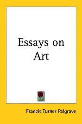 Essays on Art(English, Paperback, Palgrave Francis Turner)