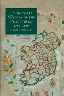 A Cultural History of the Irish Novel, 1790-1829(English, Paperback, Connolly Claire)