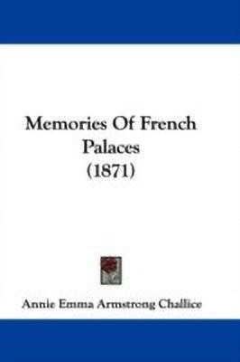 Memories Of French Palaces (1871)(English, Paperback, Challice Annie Emma Armstrong)