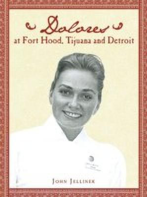 Dolores at Fort Hood, Tijuana and Detroit(English, Paperback, Jellinek John)