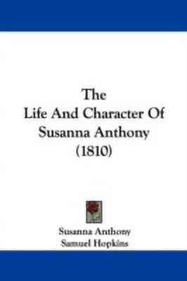 The Life And Character Of Susanna Anthony (1810)(English, Paperback, Anthony Susanna)