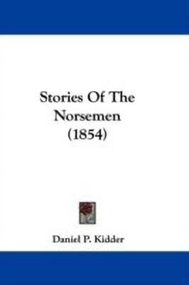 Stories Of The Norsemen (1854)(English, Paperback, Kidder Daniel P.)