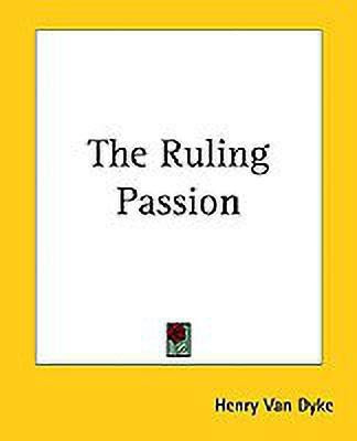The Ruling Passion(English, Paperback, Dyke Henry Van)