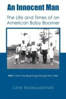 An Innocent Man The Life and Times of an American Baby Boomer(English, Paperback, Baumgaertner Gene)