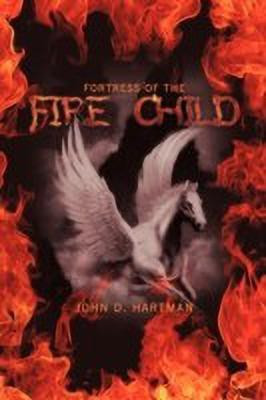 Fortress Of The Fire Child(English, Paperback, Hartman John D.)