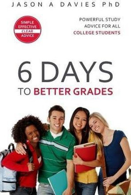 6 Days to Better Grades(English, Paperback, Davies Phd Jason A)
