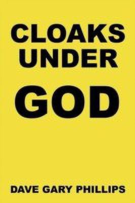 Cloaks Under God(English, Paperback, Phillips Dave Gary)