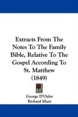 Extracts From The Notes To The Family Bible, Relative To The Gospel According To St. Matthew (1849)(English, Paperback, D'Oyley George)