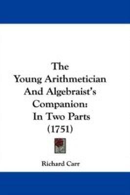 The Young Arithmetician And Algebraist's Companion(English, Paperback, Carr Richard)