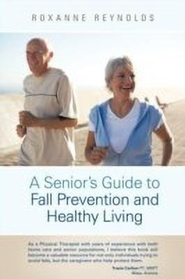 A Seniors Guide to Fall Prevention and Healthy Living(English, Paperback, Reynolds Roxanne)