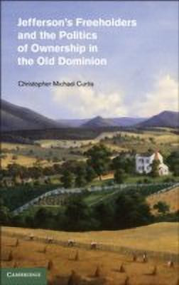 Jefferson's Freeholders and the Politics of Ownership in the Old Dominion(English, Hardcover, Curtis Christopher Michael)
