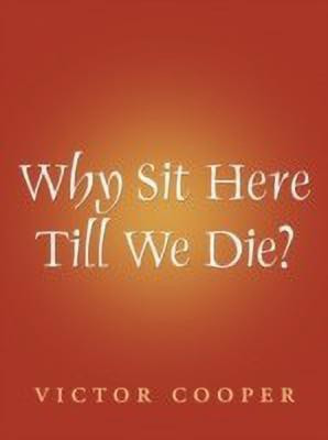 Why Sit Here Till We Die(English, Paperback, Cooper Victor)