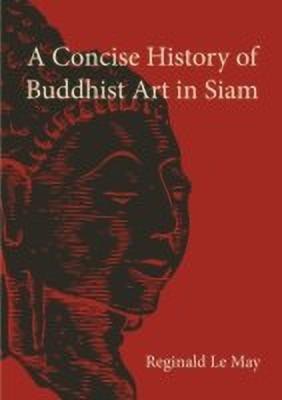 A Concise History of Buddhist Art in Siam(English, Paperback, Le May Reginald)