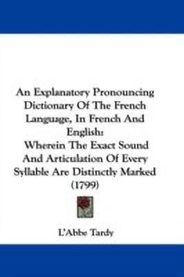 An Explanatory Pronouncing Dictionary Of The French Language, In French And English(English, Paperback, Tardy L'Abbe)