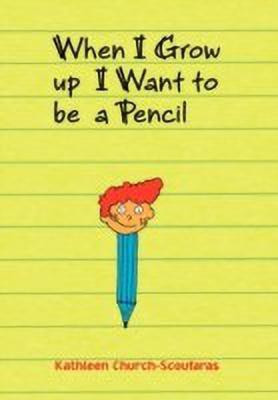 When I Grow Up I Want to Be a Pencil(English, Hardcover, Church-Scoufaras Kathleen)