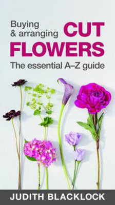 Buying & Arranging Cut Flowers - The Essential A-Z Guide(English, Spiral bound, Blacklock Judith)