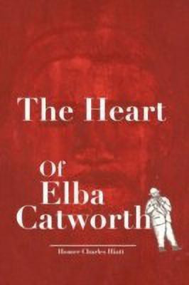 The Heart of Elba Catworth(English, Hardcover, Hiatt Homer Charles)