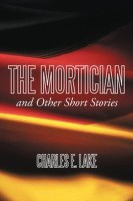 The Mortician and Other Short Stories(English, Paperback, Lake Charles E.)