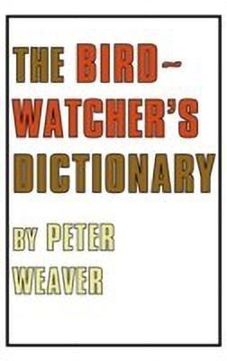 The Birdwatcher's Dictionary(English, Hardcover, Weaver Peter)