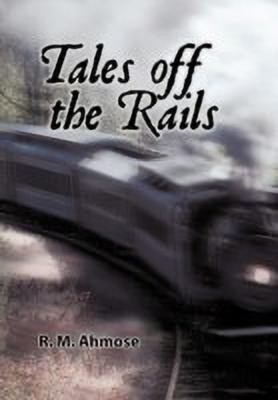 Tales Off The Rails(English, Hardcover, Ahmose R. M.)