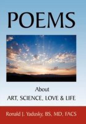 POEMS About ART, SCIENCE, LOVE & LIFE(English, Paperback, Yadusky BS MD FACS Ronald J.)