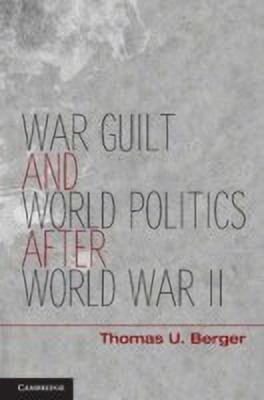 War, Guilt, and World Politics after World War II(English, Hardcover, Berger Thomas U.)